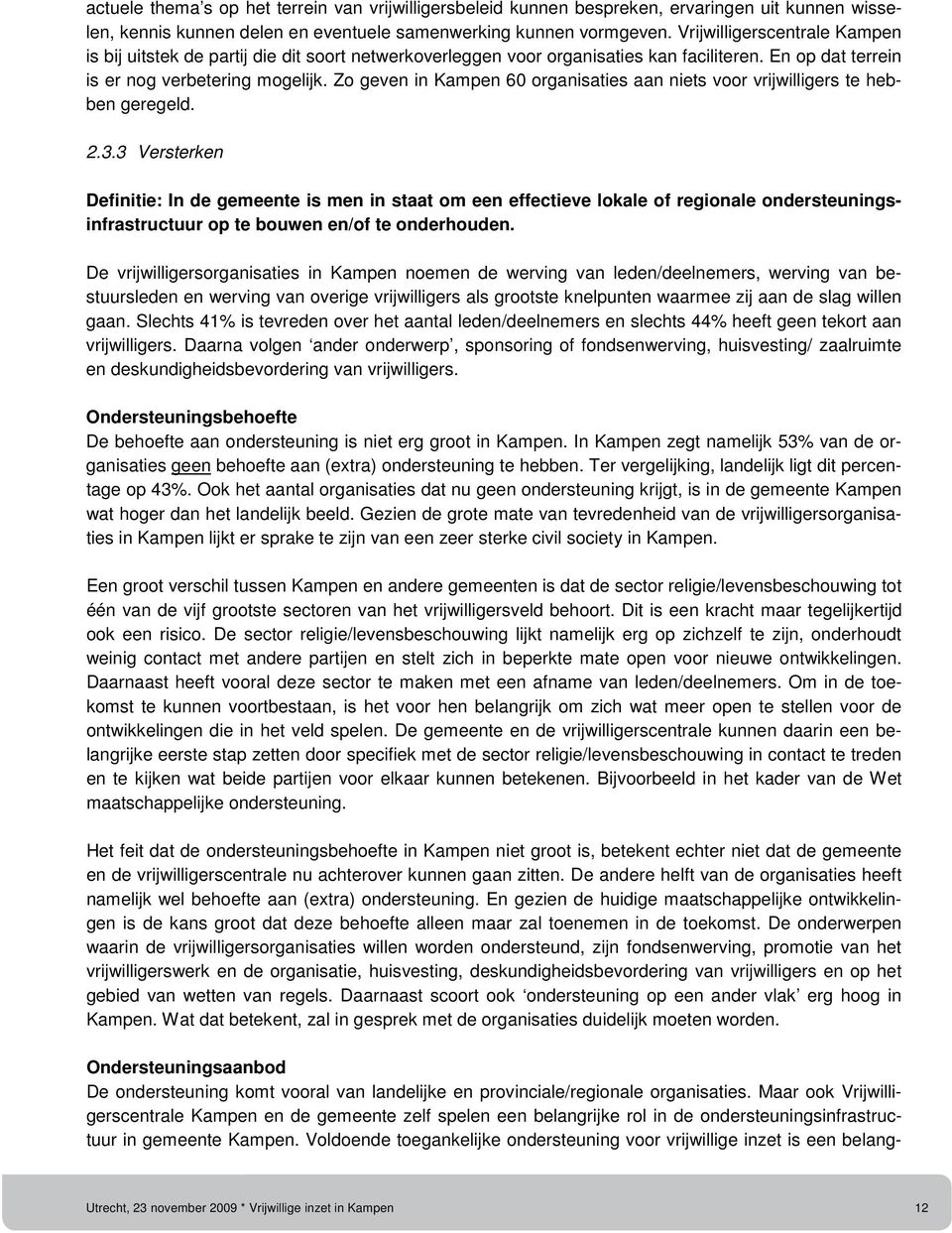 Zo geven in Kampen 60 organisaties aan niets voor vrijwilligers te hebben geregeld. 2.3.
