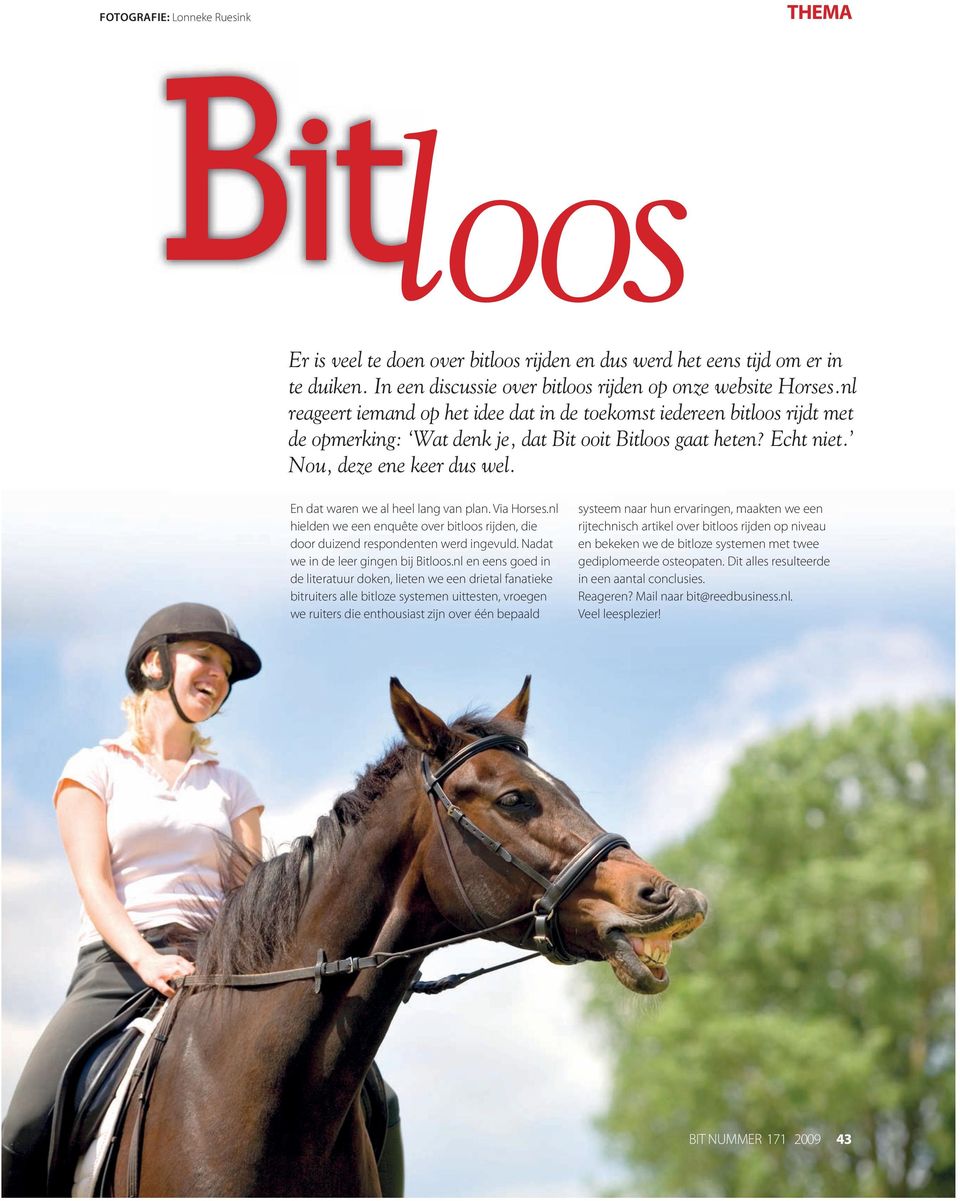 En dat waren we al heel lang van plan. Via Horses.nl hielden we een enquête over bitloos rijden, die door duizend respondenten werd ingevuld. Nadat we in de leer gingen bij Bitloos.