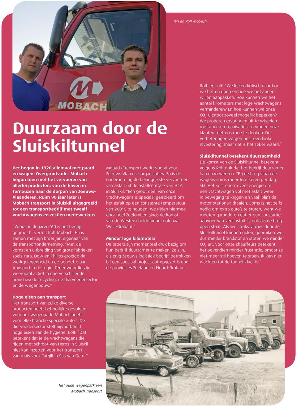 Ruim 90 jaar later is Mobach Transport in Sluiskil uitgegroeid tot een transportbedrijf met twaalf vrachtwagens en zestien medewerkers.