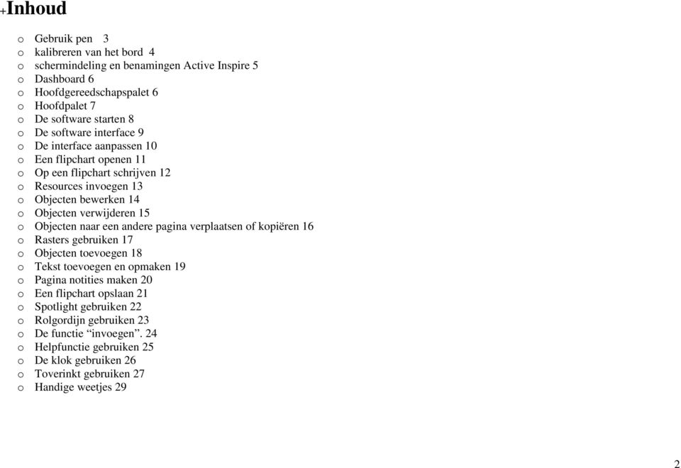 o Objecten naar een andere pagina verplaatsen of kopiëren 16 o Rasters gebruiken 17 o Objecten toevoegen 18 o Tekst toevoegen en opmaken 19 o Pagina notities maken 20 o Een flipchart