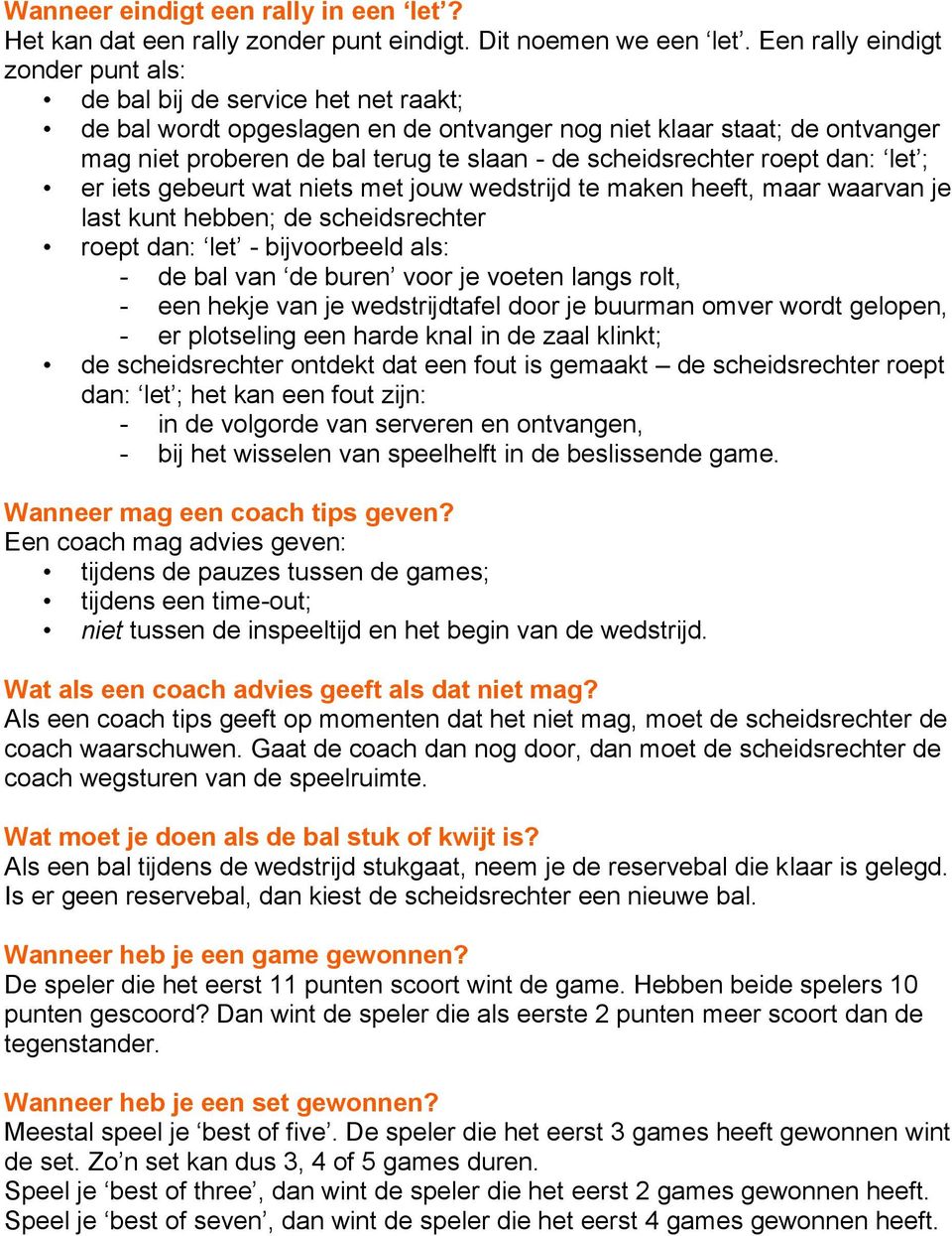 scheidsrechter roept dan: let ; er iets gebeurt wat niets met jouw wedstrijd te maken heeft, maar waarvan je last kunt hebben; de scheidsrechter roept dan: let - bijvoorbeeld als: - de bal van de