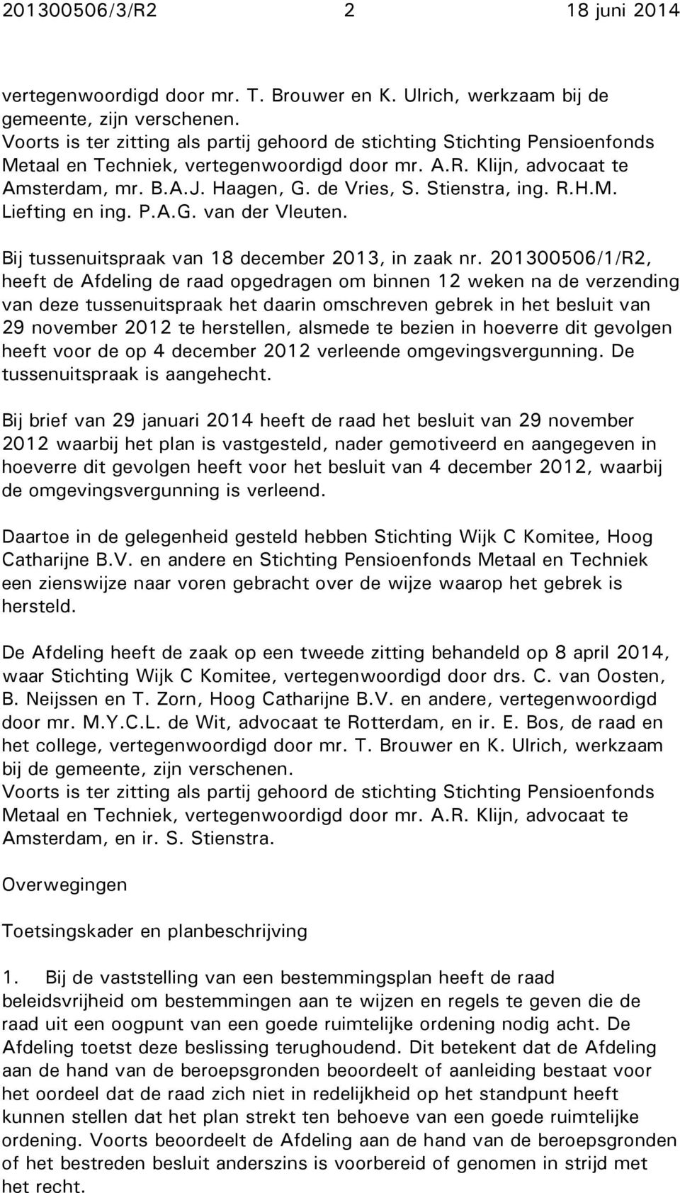Stienstra, ing. R.H.M. Liefting en ing. P.A.G. van der Vleuten. Bij tussenuitspraak van 18 december 2013, in zaak nr.