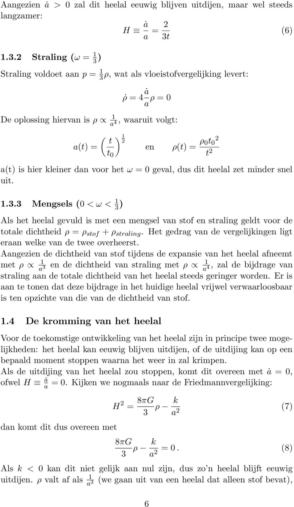 is hier kleiner dan voor het ω = 0 geval, dus dit heelal zet minder snel uit. 1.3.