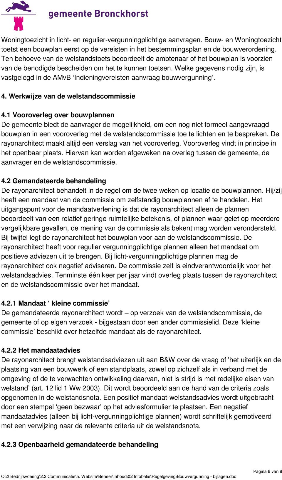 Welke gegevens nodig zijn, is vastgelegd in de AMvB Indieningvereisten aanvraag bouwvergunning. 4. Werkwijze van de welstandscommissie 4.