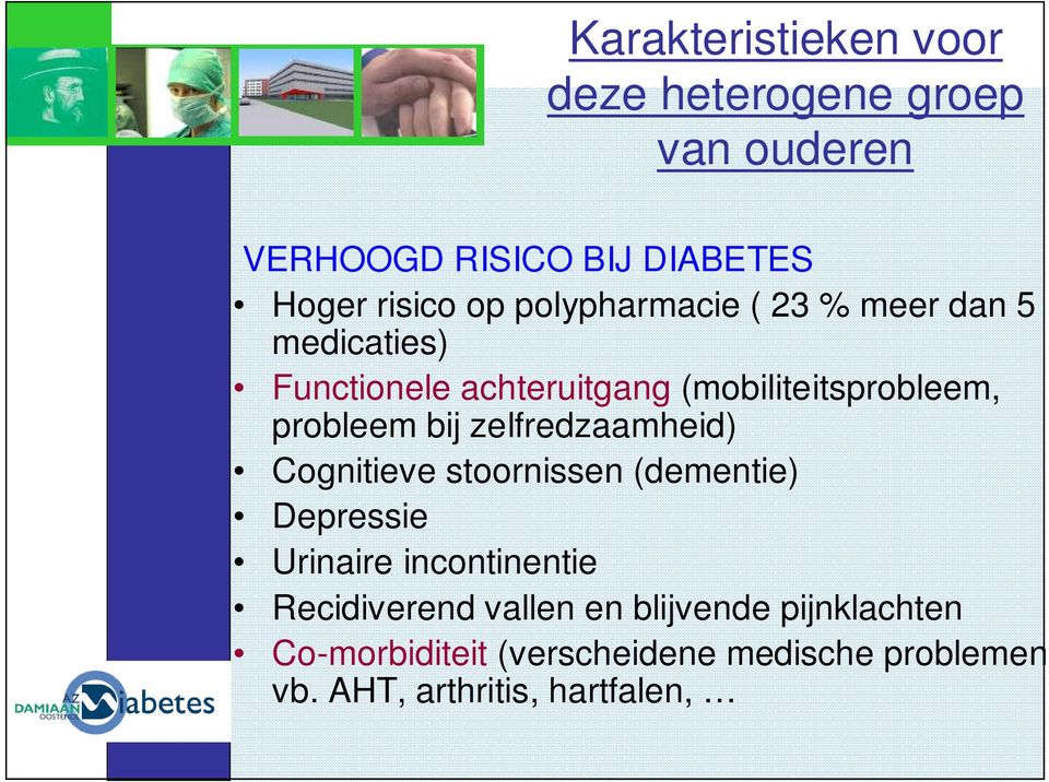 bij zelfredzaamheid) Cognitieve stoornissen (dementie) Depressie Urinaire incontinentie Recidiverend