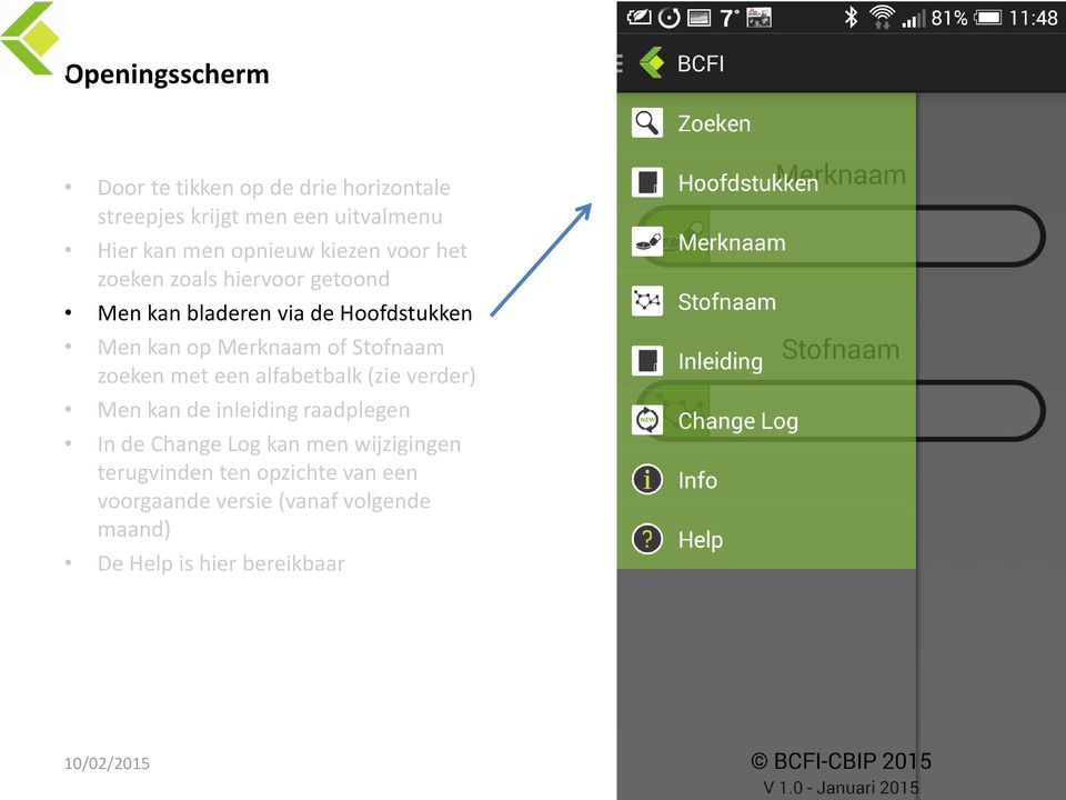 Stofnaam zoeken met een alfabetbalk (zie verder) Men kan de inleiding raadplegen In de Change Log kan men