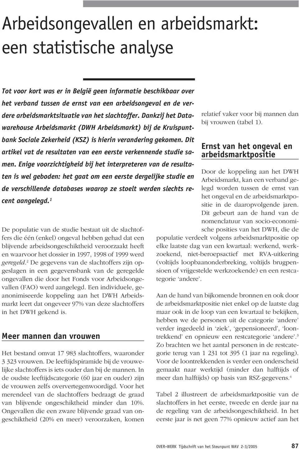 Dit artikel vat de resultaten van een eerste verkennende studie samen.