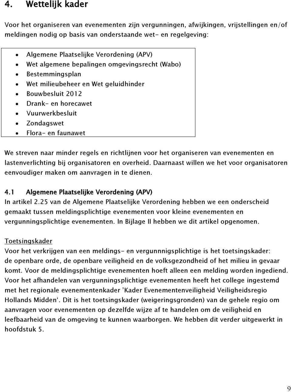 We streven naar minder regels en richtlijnen voor het organiseren van evenementen en lastenverlichting bij organisatoren en overheid.