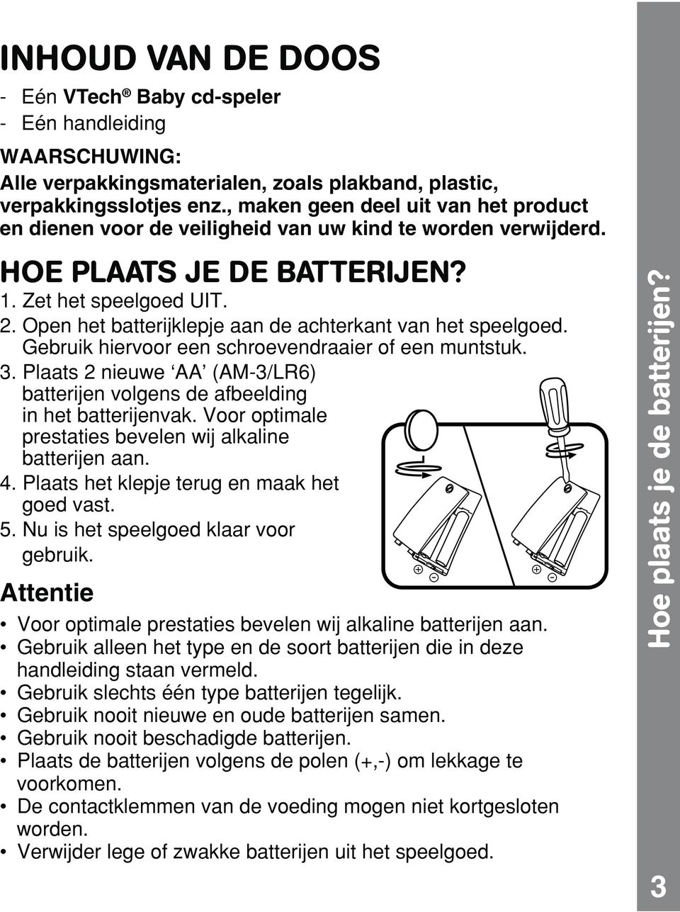 Open het batterijklepje aan de achterkant van het speelgoed. Gebruik hiervoor een schroevendraaier of een muntstuk. 3.