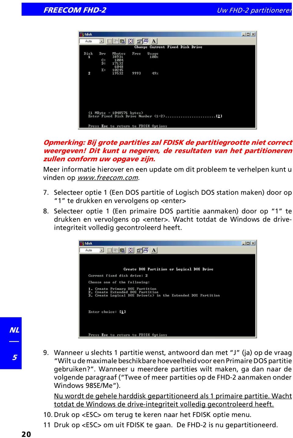 Selecteer optie 1 (Een DOS partitie of Logisch DOS station maken) door op 1 te drukken en vervolgens op <enter> 8.