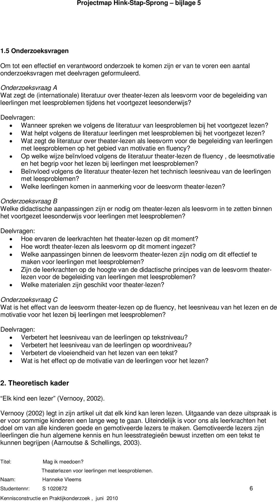 Deelvragen: Wanneer spreken we volgens de literatuur van leesproblemen bij het voortgezet lezen? Wat helpt volgens de literatuur leerlingen met leesproblemen bij het voortgezet lezen?