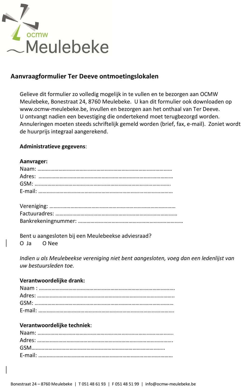 Annuleringen moeten steeds schriftelijk gemeld worden (brief, fax, e-mail). Zoniet wordt de huurprijs integraal aangerekend. Administratieve gegevens: Aanvrager: Naam: Adres: GSM:.