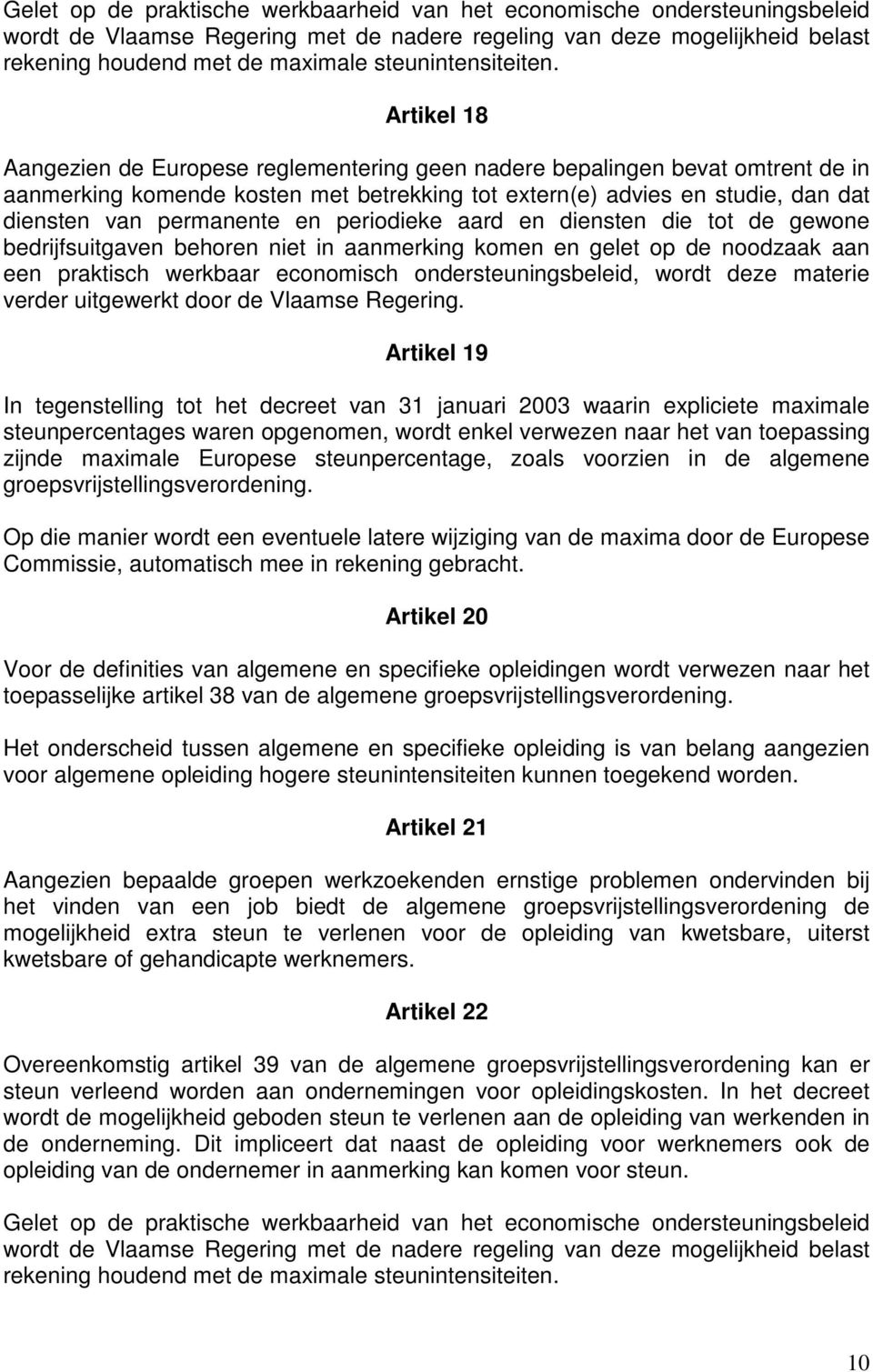 Artikel 18 Aangezien de Europese reglementering geen nadere bepalingen bevat omtrent de in aanmerking komende kosten met betrekking tot extern(e) advies en studie, dan dat diensten van permanente en