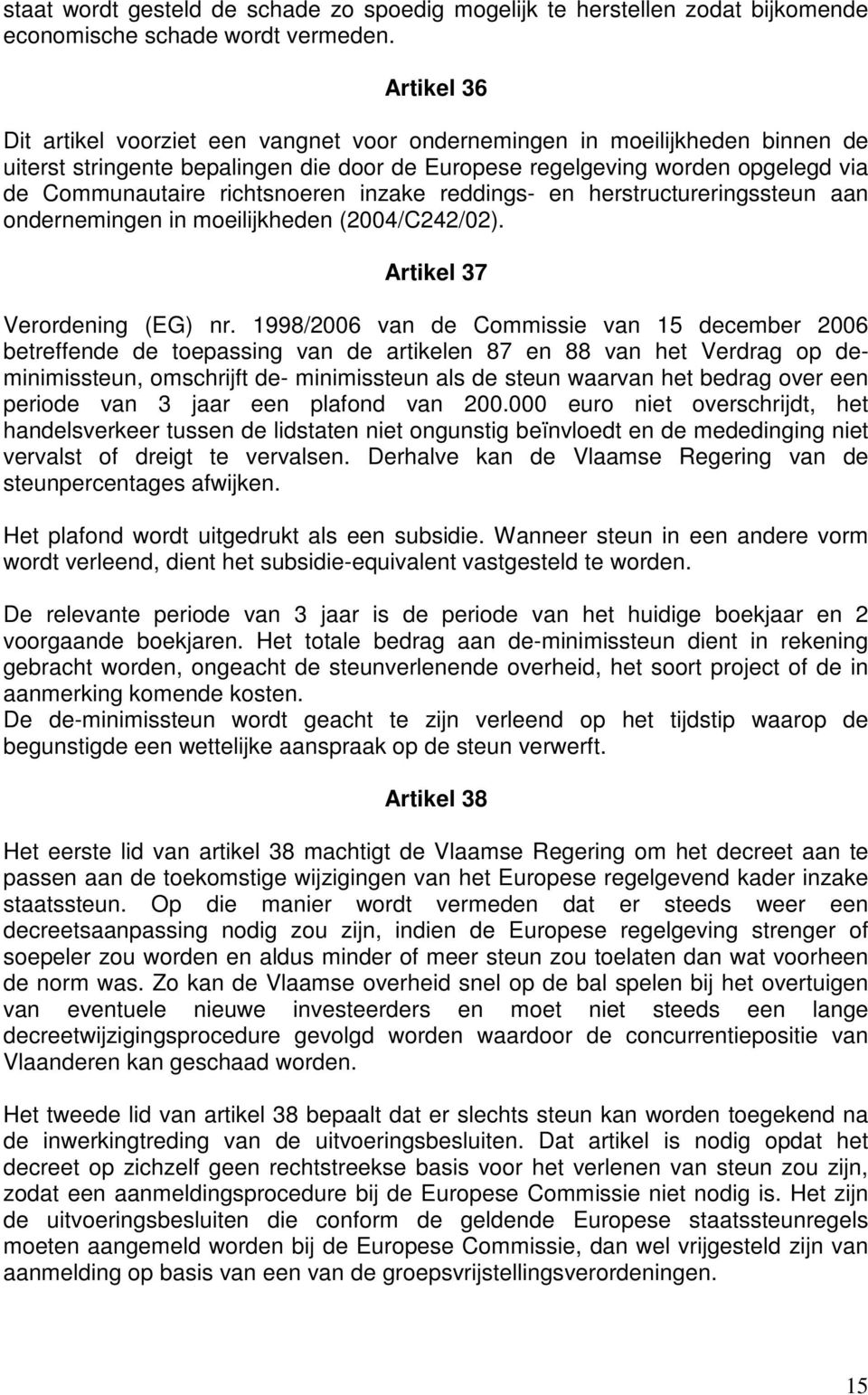 richtsnoeren inzake reddings- en herstructureringssteun aan ondernemingen in moeilijkheden (2004/C242/02). Artikel 37 Verordening (EG) nr.