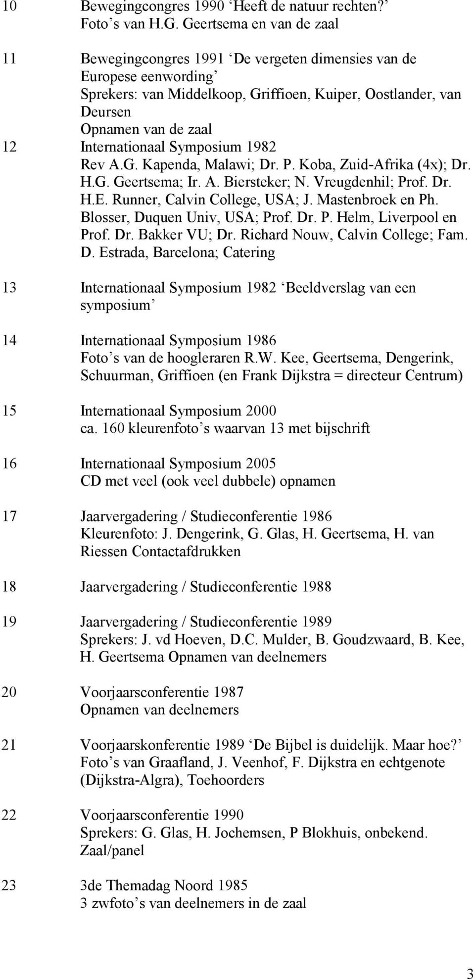 Internationaal Symposium 1982 Rev A.G. Kapenda, Malawi; Dr. P. Koba, Zuid-Afrika (4x); Dr. H.G. Geertsema; Ir. A. Biersteker; N. Vreugdenhil; Prof. Dr. H.E. Runner, Calvin College, USA; J.