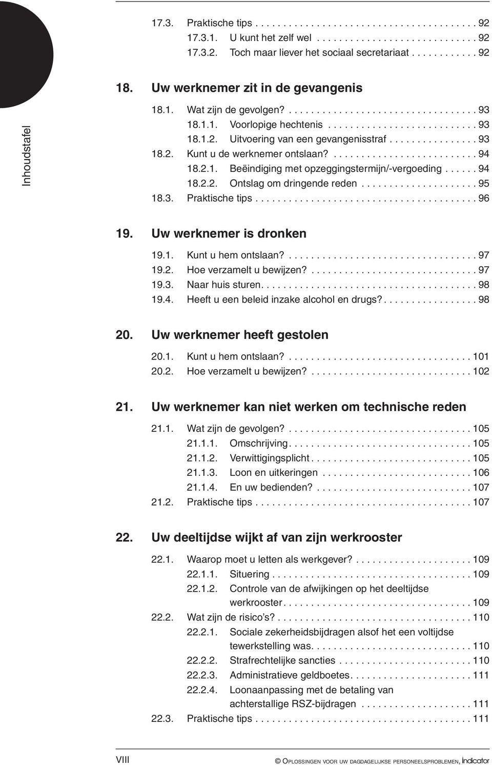 Uitvoering van een gevangenisstraf................ 93 18.2. Kunt u de werknemer ontslaan?.......................... 94 18.2.1. Beëindiging met opzeggingstermijn/-vergoeding...... 94 18.2.2. Ontslag om dringende reden.