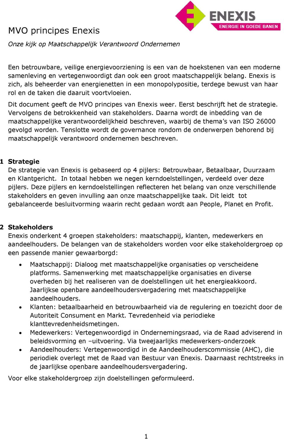 Dit document geeft de MVO principes van Enexis weer. Eerst beschrijft het de strategie. Vervolgens de betrokkenheid van stakeholders.