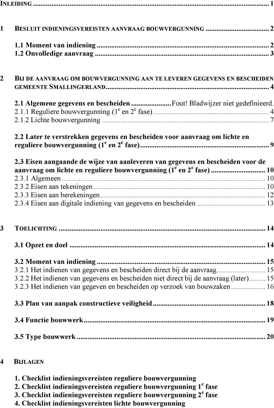 .. 4 2.1.2 Lichte bouwvergunning... 7 2.2 Later te verstrekken gegevens en bescheiden voor aanvraag om lichte en reguliere bouwvergunning (1 e en 2 e fase)... 9 2.