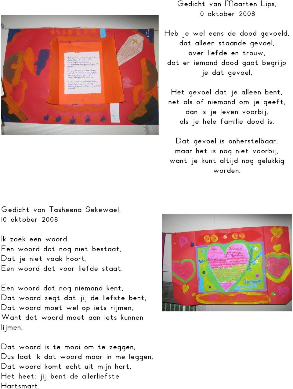 Gedicht van Tasheena Sekewael, 10 oktober 2008 Ik zoek een woord, Een woord dat nog niet bestaat, Dat je niet vaak hoort, Een woord dat voor liefde staat.