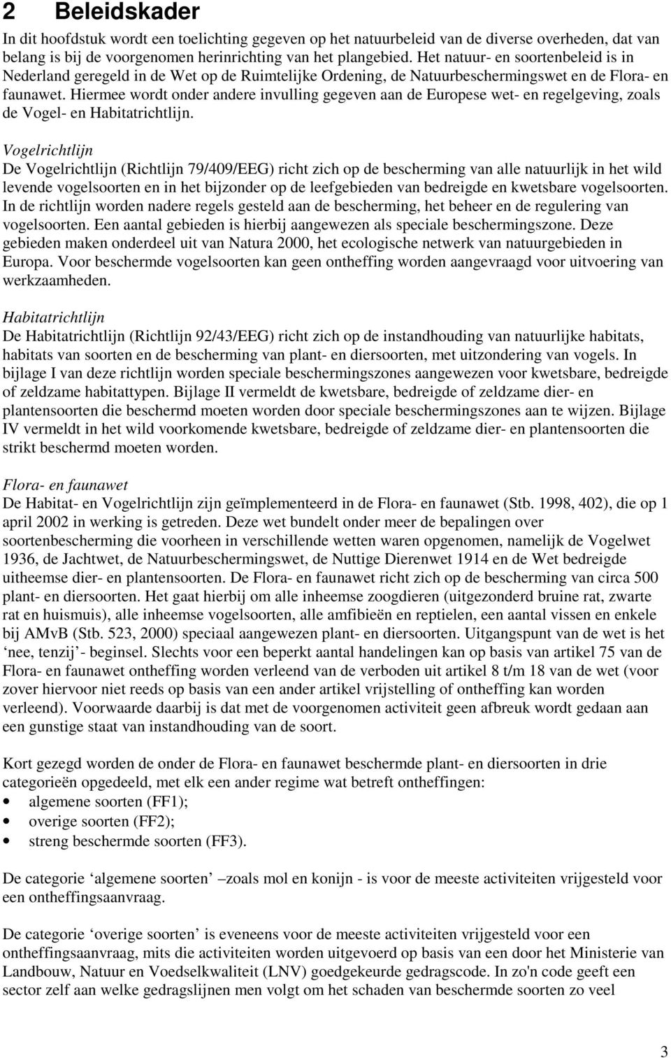 Hiermee wordt onder andere invulling gegeven aan de Europese wet- en regelgeving, zoals de Vogel- en Habitatrichtlijn.