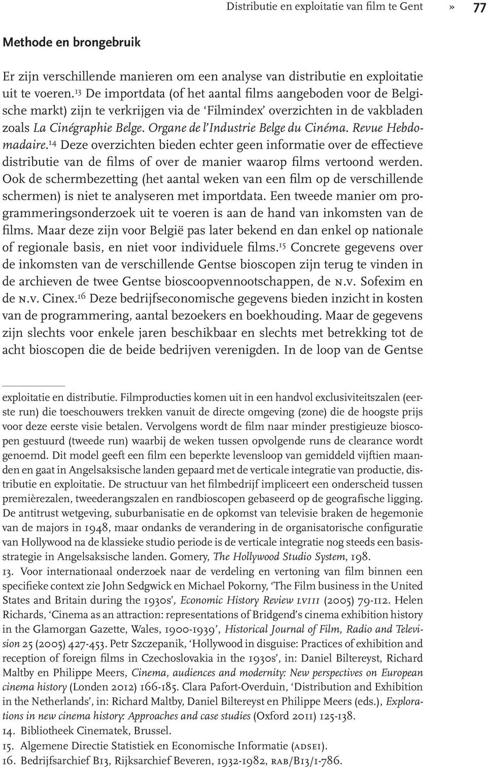Organe de l Industrie Belge du Cinéma. Revue Hebdomadaire. 14 Deze overzichten bieden echter geen informatie over de effectieve distributie van de films of over de manier waarop films vertoond werden.
