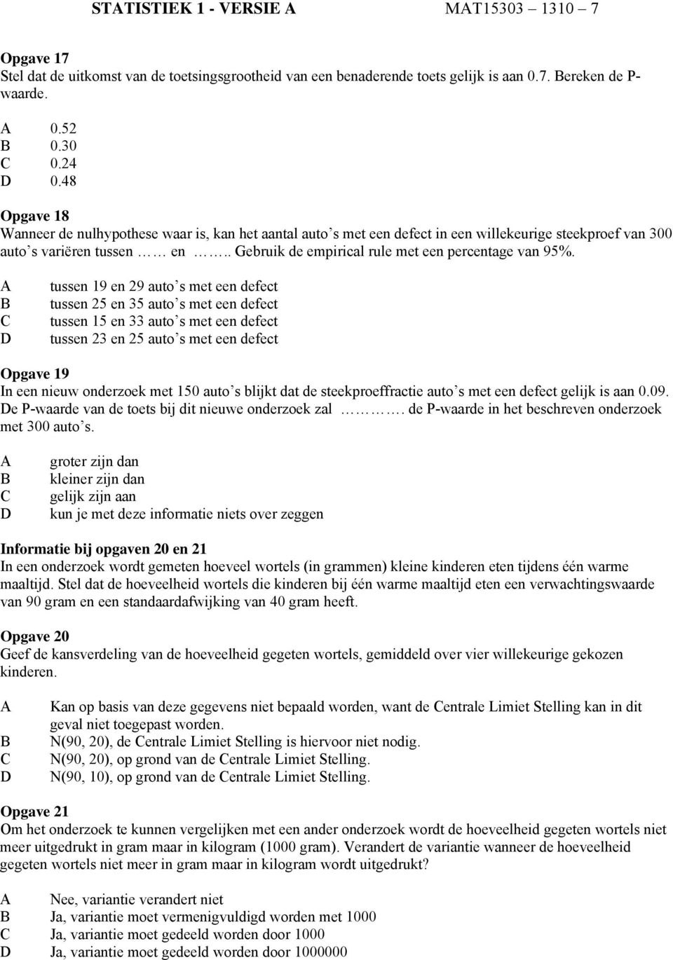 . Gebruik de empirical rule met een percentage van 95%.