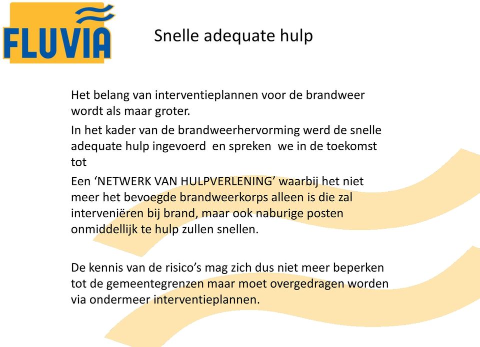 HULPVERLENING waarbij het niet meer het bevoegde brandweerkorps alleen is die zal interveniëren bij brand, maar ook naburige posten