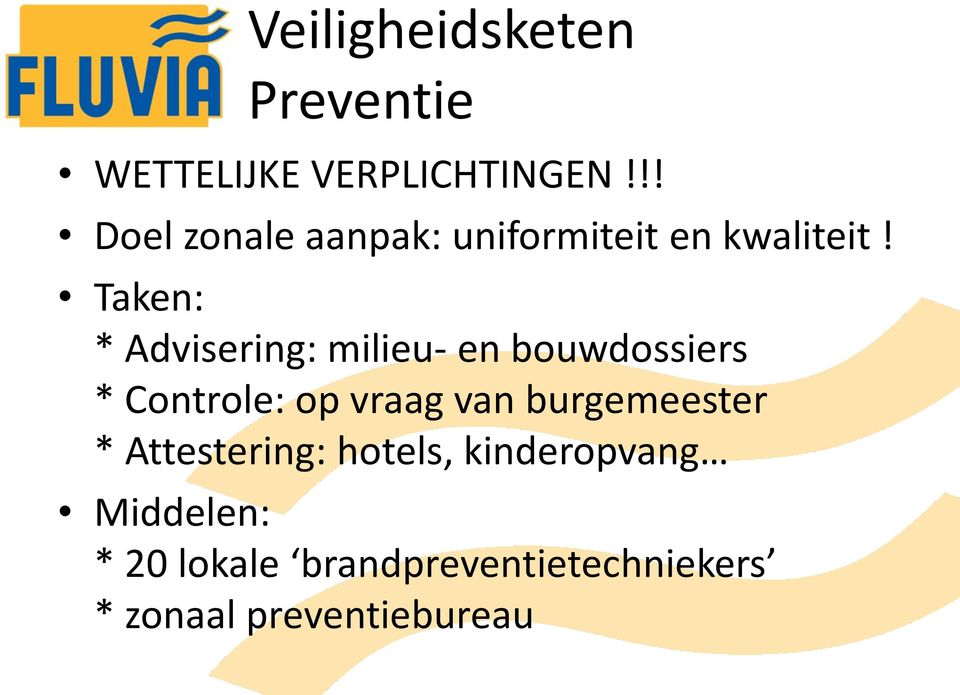 Taken: * Advisering: milieu- en bouwdossiers * Controle: op vraag van