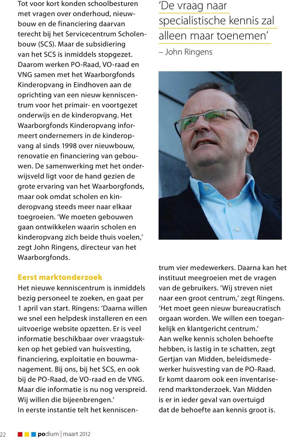 Daarom werken PO-Raad, VO-raad en VNG samen met het Waarborgfonds Kinderopvang in Eindhoven aan de oprichting van een nieuw kenniscentrum voor het primair- en voortgezet onderwijs en de kinderopvang.