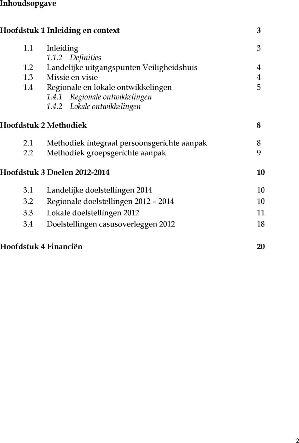 1 Methodiek integraal persoonsgerichte aanpak 8 2.2 Methodiek groepsgerichte aanpak 9 Hoofdstuk 3 Doelen 2012-2014 10 3.