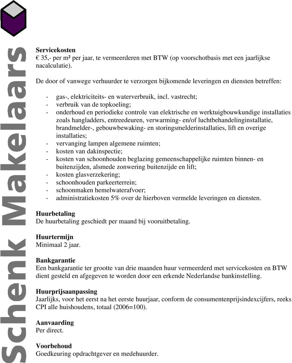 vastrecht; - verbruik van de topkoeling; - onderhoud en periodieke controle van elektrische en werktuigbouwkundige installaties zoals hangladders, entreedeuren, verwarming- en/of