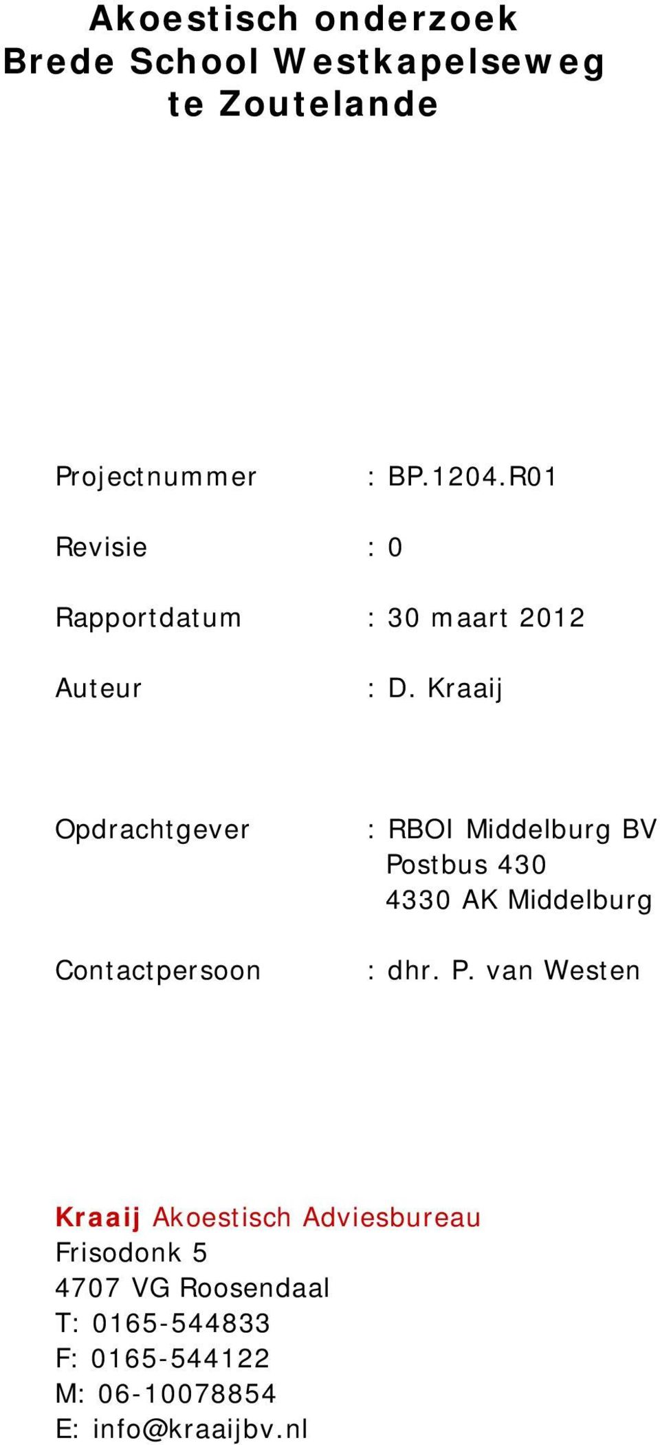 Kraaij Opdrachtgever Contactpersoon : RBOI Middelburg BV Postbus 430 4330 AK Middelburg : dhr.