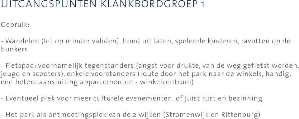 voorstanders (route door het park naar de winkels, handig, een betere aansluiting appartementen - winkelcentrum) - Eventueel