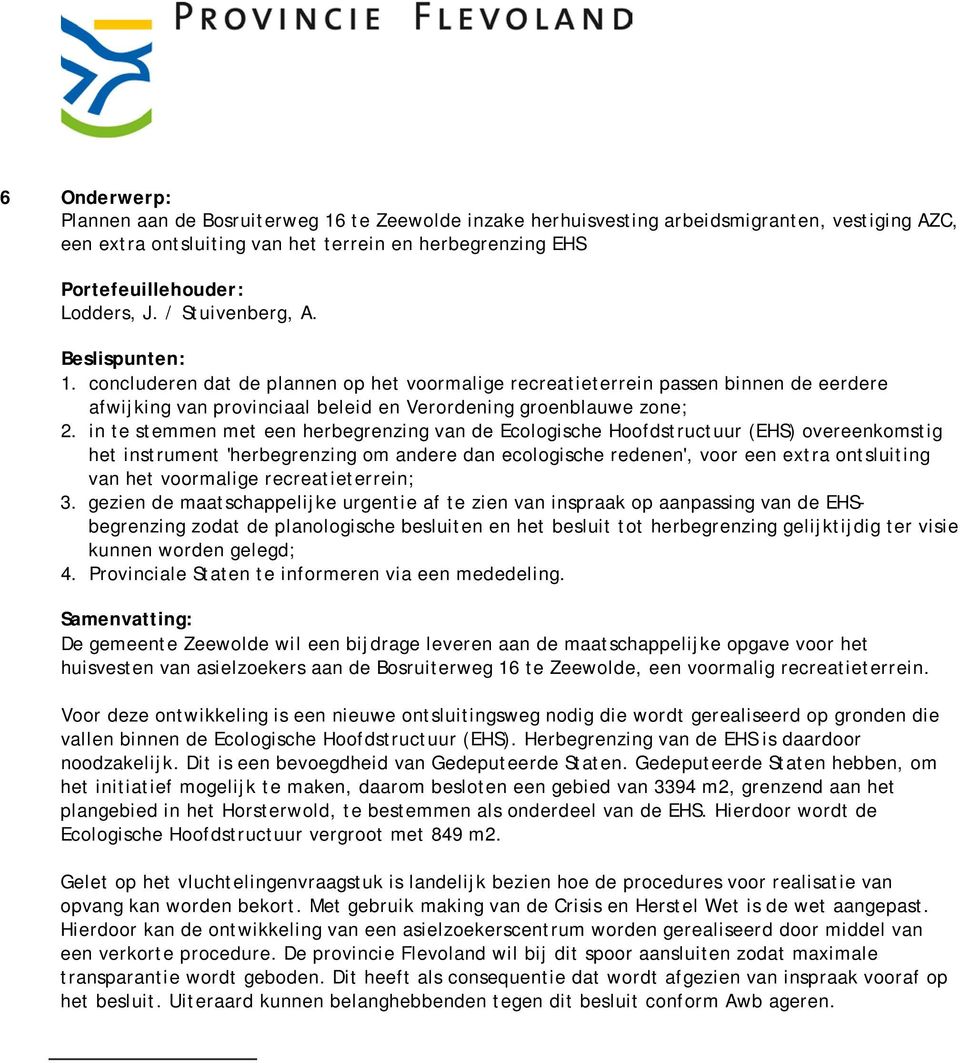 in te stemmen met een herbegrenzing van de Ecologische Hoofdstructuur (EHS) overeenkomstig het instrument 'herbegrenzing om andere dan ecologische redenen', voor een extra ontsluiting van het