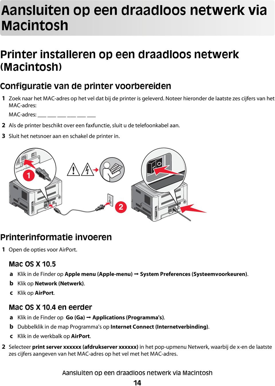 3 Sluit het netsnoer aan en schakel de printer in. Printerinformatie invoeren 1 Open de opties voor AirPort. Mac OS X 10.