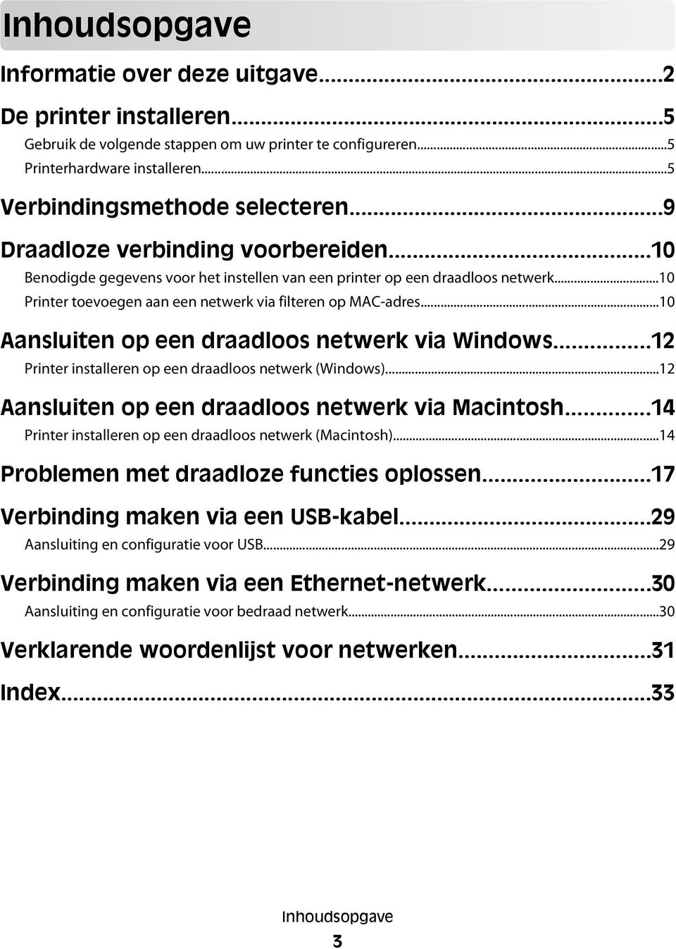 ..10 Aansluiten op een draadloos netwerk via Windows...12 Printer installeren op een draadloos netwerk (Windows)...12 Aansluiten op een draadloos netwerk via Macintosh.