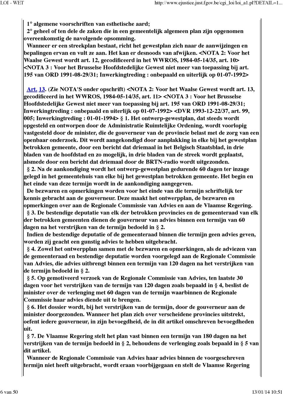 12, gecodificeerd in het WWROS, 1984-05-14/35, art. 10> <NOTA 3 : Voor het Brusselse Hoofdstedelijke Gewest niet meer van toepassing bij art.