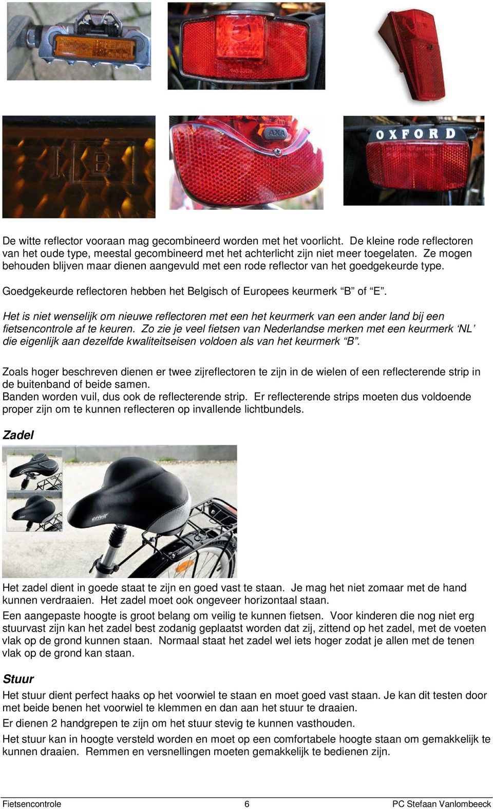 Het is niet wenselijk om nieuwe reflectoren met een het keurmerk van een ander land bij een fietsencontrole af te keuren.