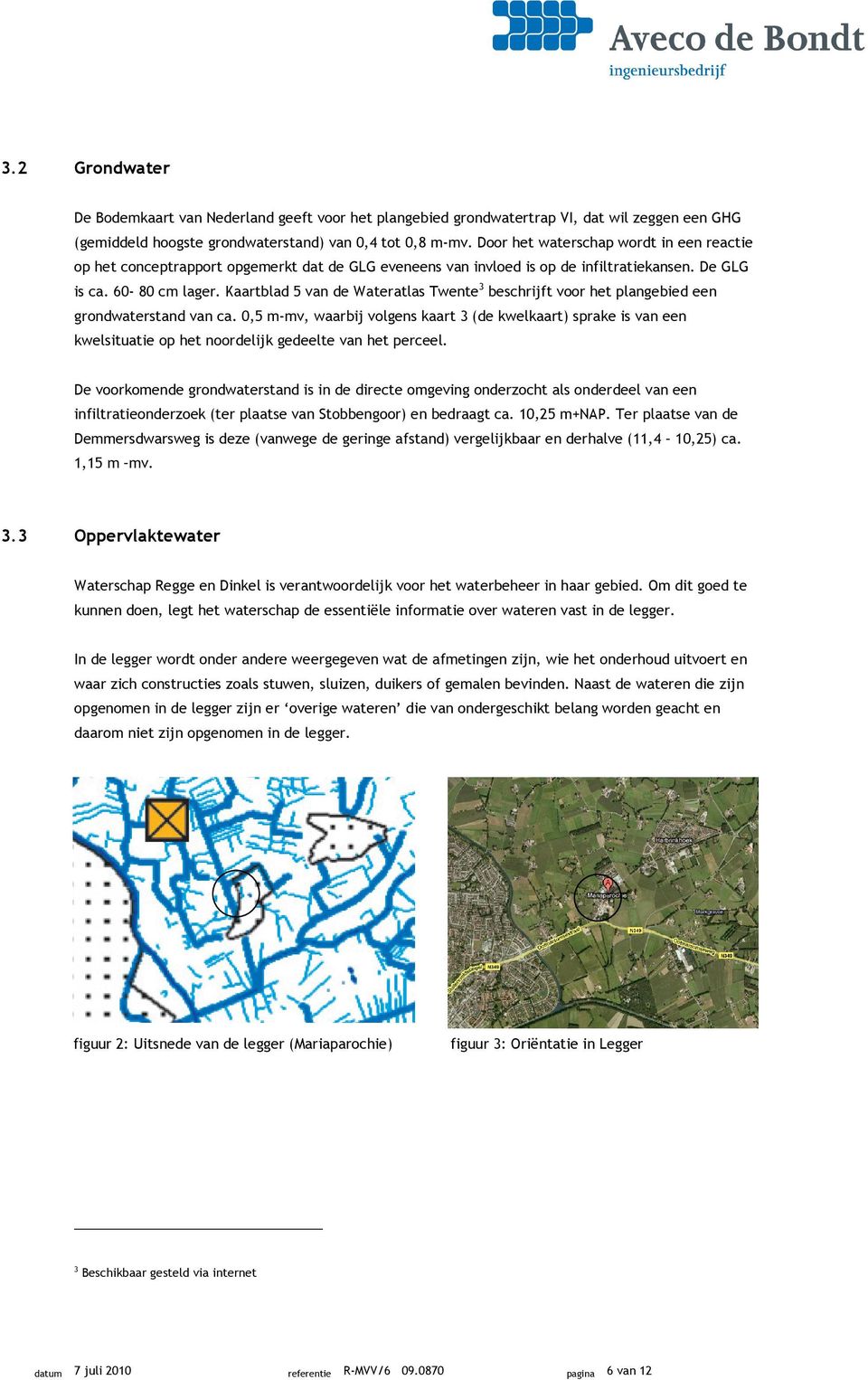 Kaartblad 5 van de Wateratlas Twente 3 beschrijft voor het plangebied een grondwaterstand van ca.