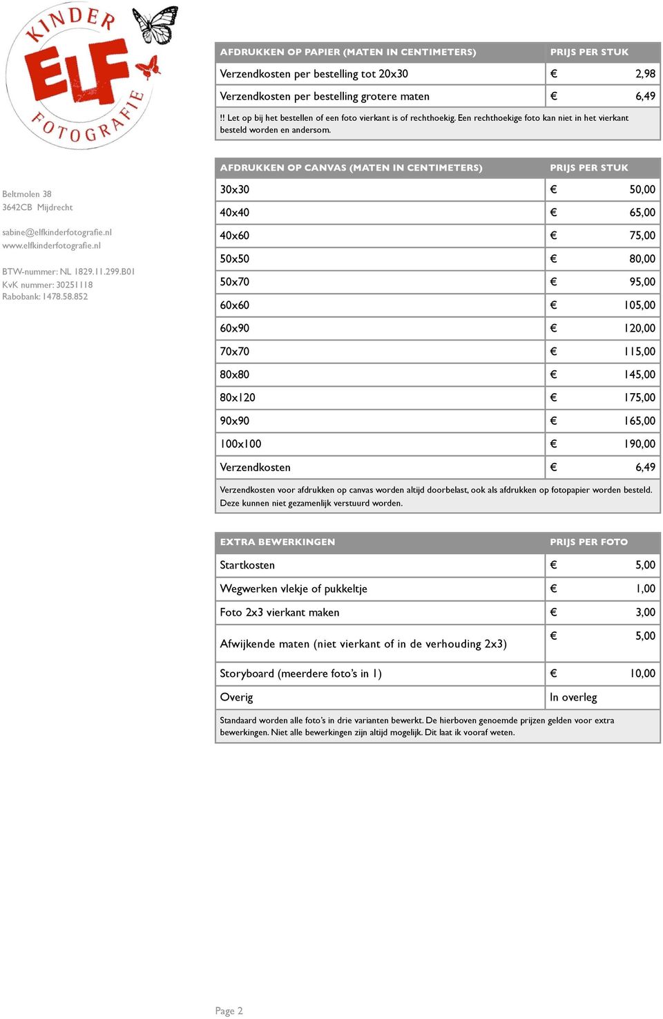 elfkinderfotografie.nl BTW-nummer: NL 1829.11.299.B01 KvK nummer: 30251118 Rabobank: 1478.58.