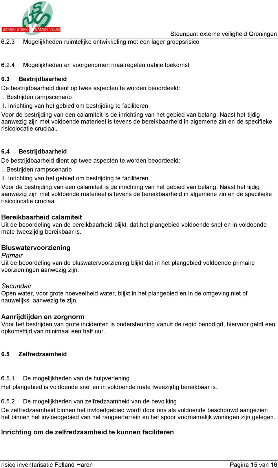 Inrichting van het gebied om bestrijding te faciliteren Voor de bestrijding van een calamiteit is de inrichting van het gebied van belang.