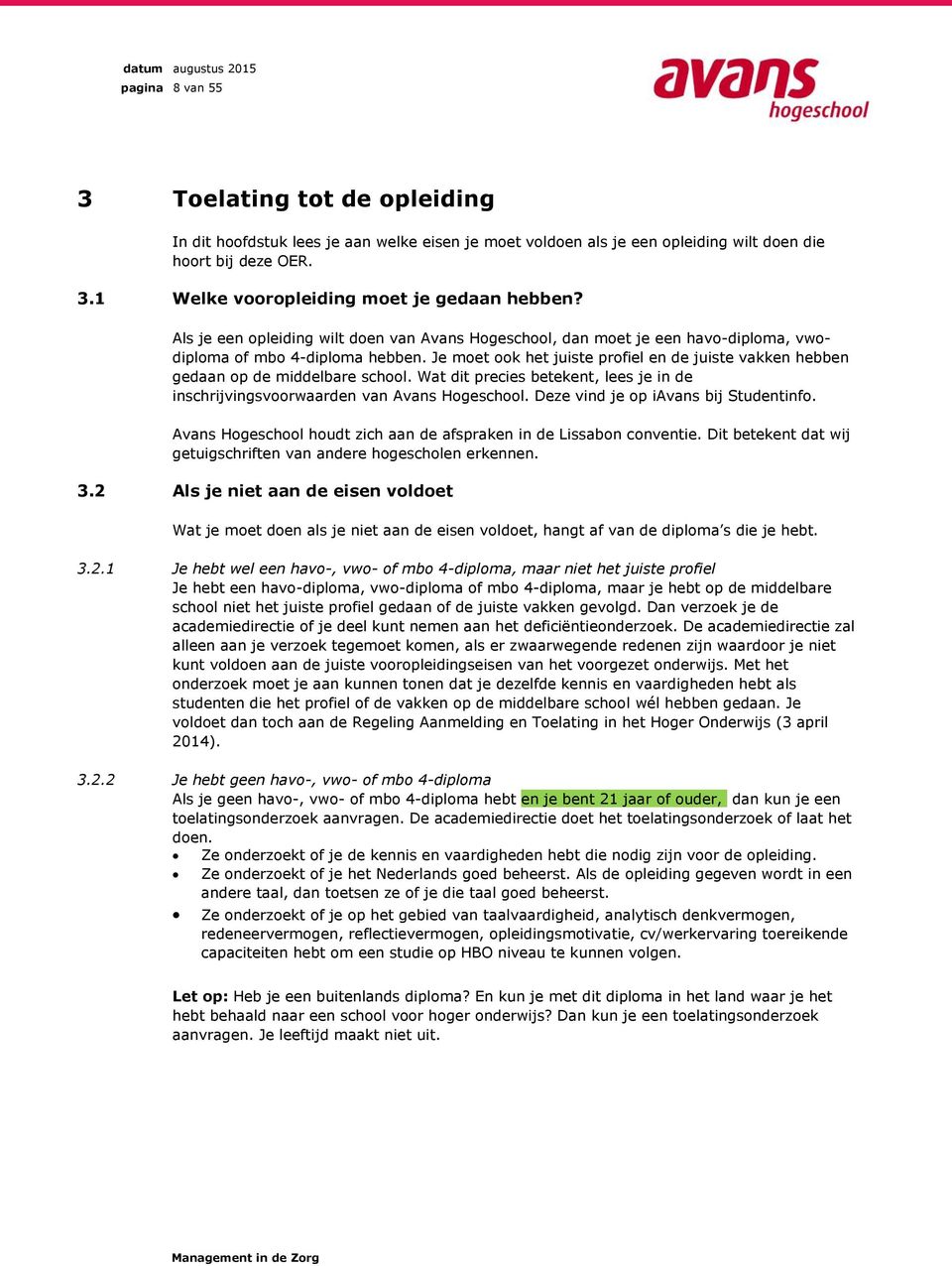 Je moet ook het juiste profiel en de juiste vakken hebben gedaan op de middelbare school. Wat dit precies betekent, lees je in de inschrijvingsvoorwaarden van Avans Hogeschool.