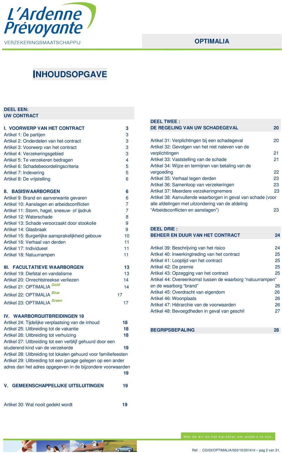 4 Artikel 6: Schadebeoordelingscriteria 5 Artikel 7: Indexering 5 Artikel 8: De vrijstelling 6 II.