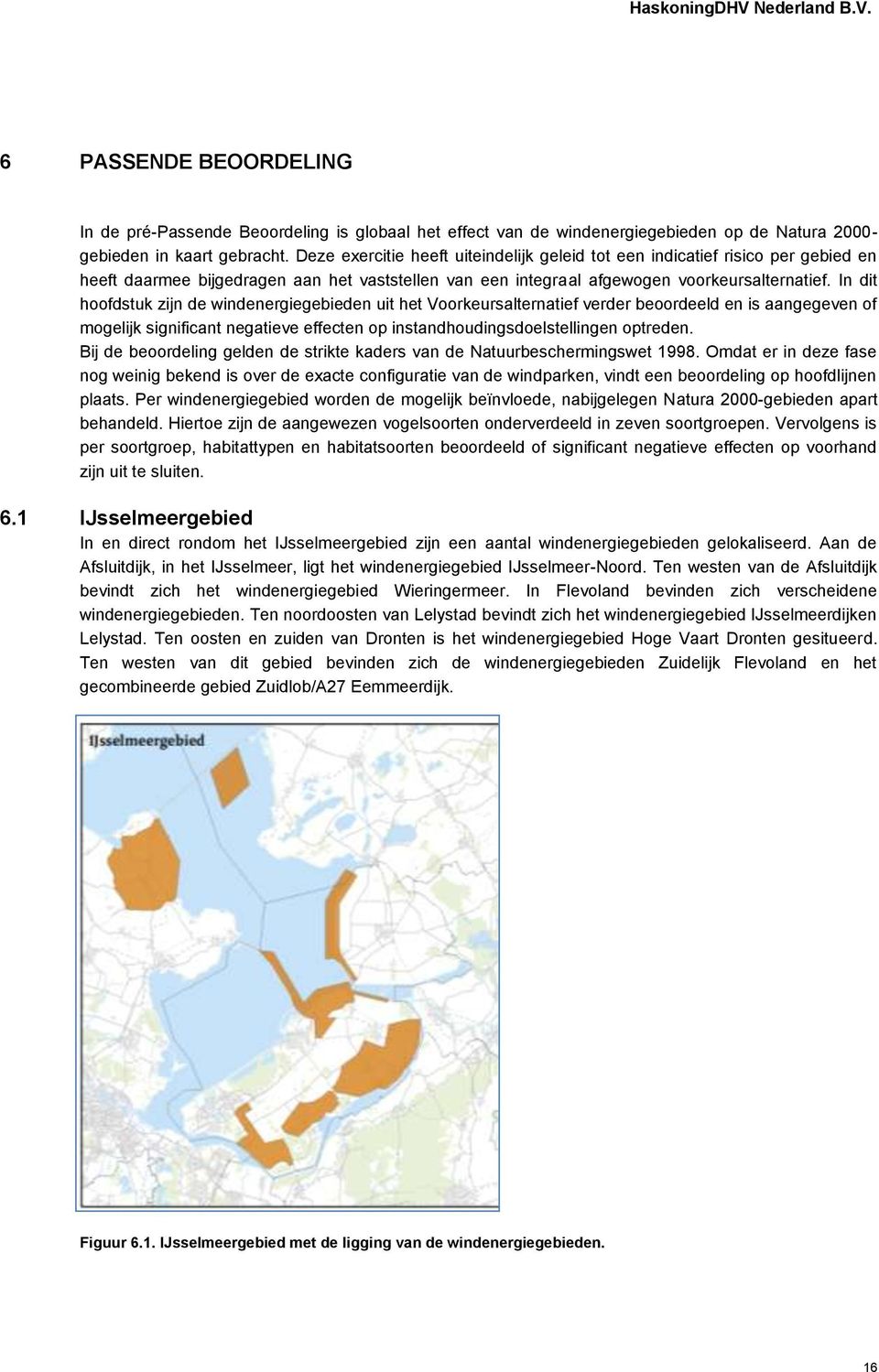 In dit hoofdstuk zijn de windenergiegebieden uit het Voorkeursalternatief verder beoordeeld en is aangegeven of mogelijk significant negatieve effecten op instandhoudingsdoelstellingen optreden.