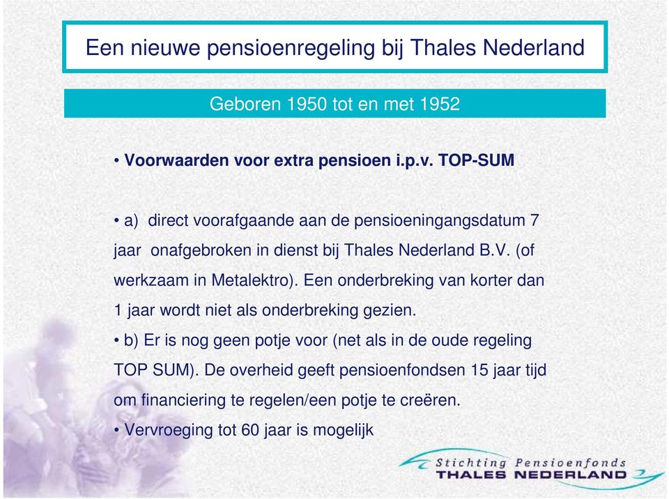 TOP-SUM a) direct voorafgaande aan de pensioeningangsdatum 7 jaar onafgebroken in dienst bij Thales Nederland B.V.