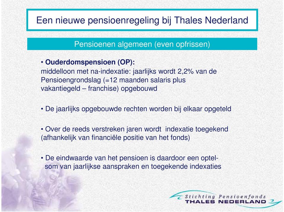 bij elkaar opgeteld Over de reeds verstreken jaren wordt indexatie toegekend (afhankelijk van financiële positie van