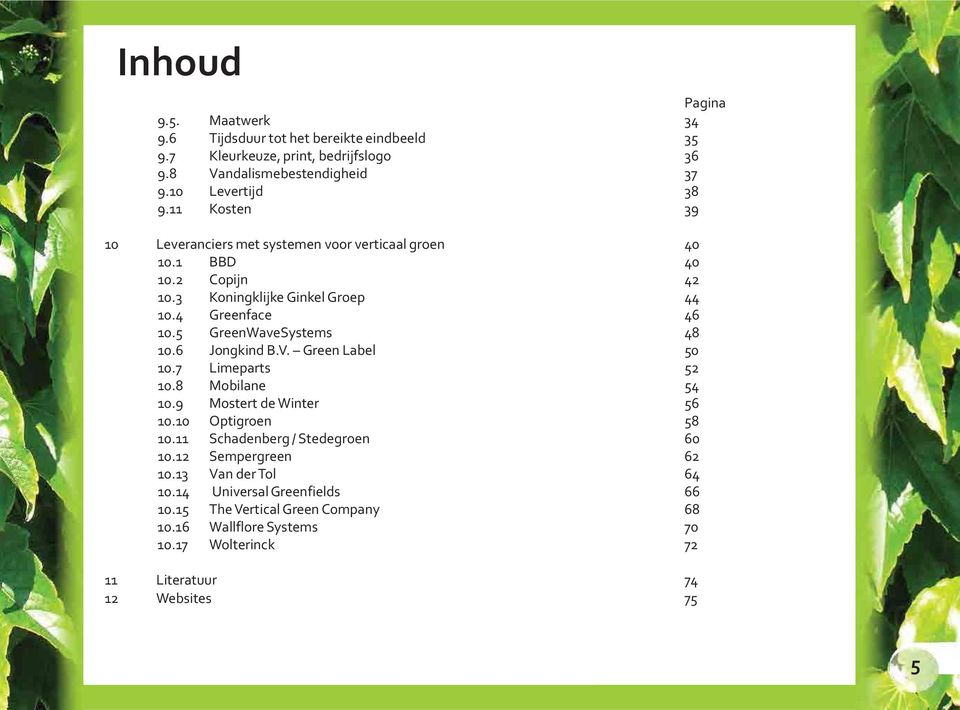 Green Label 10.7 Limeparts 10.8 Mobilane 10.9 Mostert de Winter 10.10 Optigroen 10.11 Schadenberg / Stedegroen 10.12 Sempergreen 10.13 Van der Tol 10.