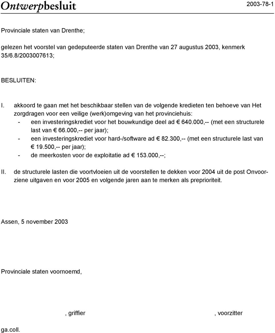 bouwkundige deel ad 640.000,-- (met een structurele last van 66.000,-- per jaar); - een investeringskrediet voor hard-/software ad 82.300,-- (met een structurele last van 19.