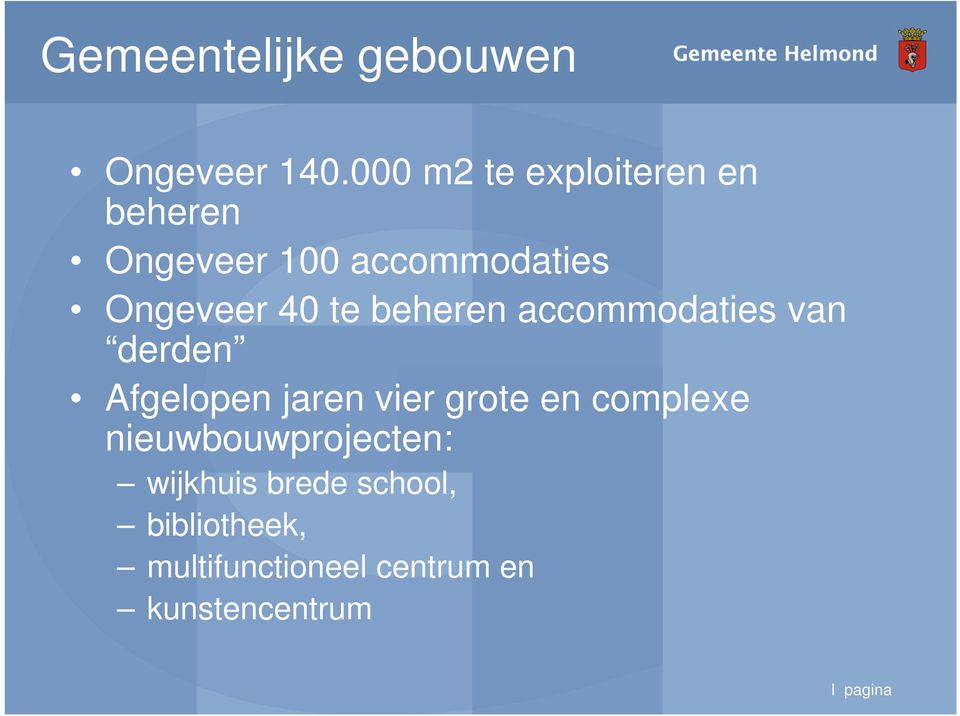 te beheren accommodaties van derden Afgelopen jaren vier grote en