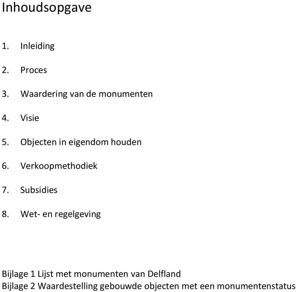 Objecten in eigendom houden 6. Verkoopmethodiek 7. Subsidies 8.